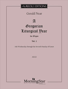 A Gregorian Liturgical Year for Organ, Volume 2: Ash Wednesday through the Seventh Sunday of Easter