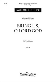 Bring Us O Lord God by Near Gerald for SATB and Organ