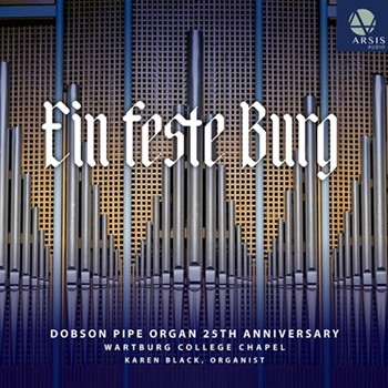 Ein feste Burg: Dobson Pipe Organ 25th Anniversary (CD Recording)