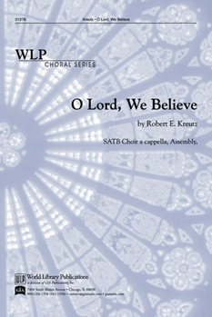 O Lord We Believe by Kreutz Robert for SATB a cappella