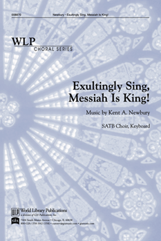 Exultingly Sing Messiah Is King by Newbury Kent A for SATB