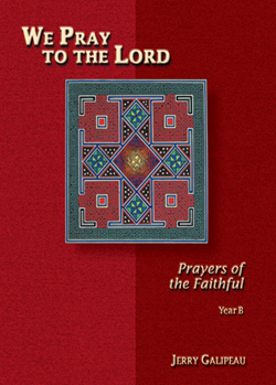 We Pray to the Lord: Prayers of the Faithful - Year B