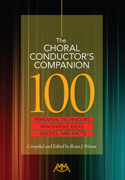 Choral Conductor's Companion - Rehearsal Techniques Imaginative Ideas Quotes and Facts by Winnie Brian for Text