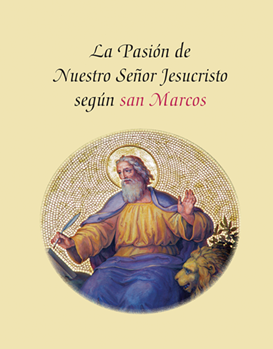 La Pasion de Nuestro Senor Jesucristo Segun San Marcos