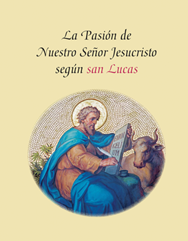 La Pasion de Nuestro Senor Jesucristo Segun San Lucas