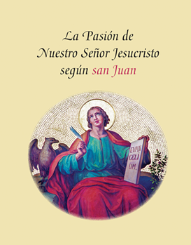 La Pasion de Nuestro Senor Jesucristo Segun San Juan