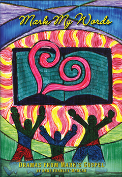 Mark My Words: Dramas from Marks Gospels