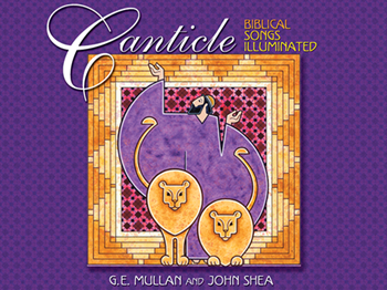 Canticle: Biblical Songs Illuminated by John Shea and G.E. Mullan