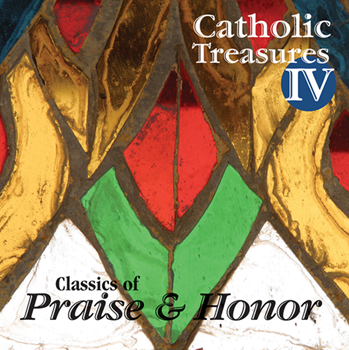 Catholic Treasures Vol IV: Classics of Praise and Honor CD-compilation