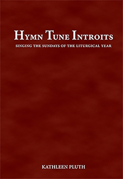 Hymn Tune Introits: Singing the Sundays of the Liturgical Year