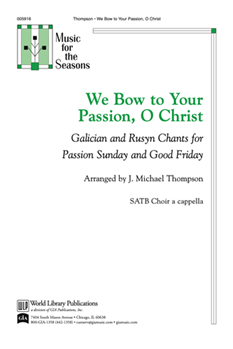 We Bow to Your Passion O Christ: Galician and Rusyn Chants for Passion Sunday and Good Friday
