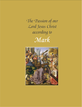 The Passion of Our Lord Jesus Christ According to Mark (year B)