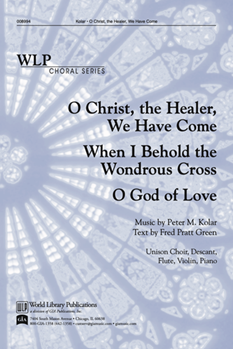 O Christ the Healer We Have Come / When I Behold the Wondrous Cross / O God of Love