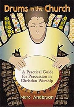 Drums in the Church: A Practical Guide for Percussion in Christian Worship