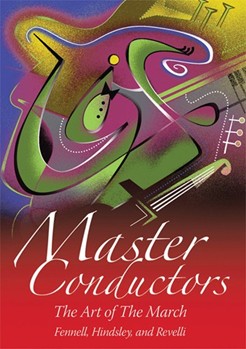 Master Conductors - The Art Of The March by Fennell Hindsley and Revelli - Art Of The March - for DVD