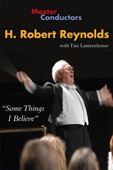 Master Conductors - H. Robert Reynolds by Reynolds Robert for DVD ("Some Things I Belie)