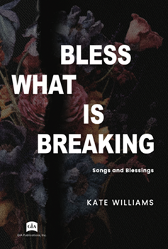 Bless What Is Breaking