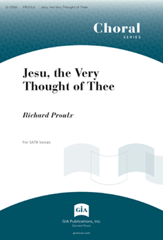 Jesu The Very Thought Of Thee by Proulx Richard for SATB