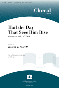 Hail The Day That Sees Him Rise by Powell - Powell Robert J - for SATB