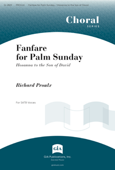 Fanfare for Palm Sunday: Hosanna to the Son of David by Proulx Richard for SATB