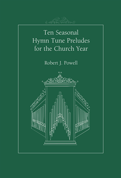 Ten Seasonal Hymntune Preludes by Powell Robert Jennings - Powell Robert J - for Organ