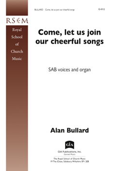 Come Let Us Join Our Cheerful Songs by Bullard Alan for SAB