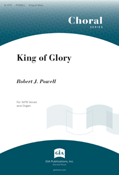 King of Glory by Powell Robert for SATB