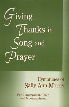 Giving Thanks In Song & Prayer by Morris Sally Ann for Text