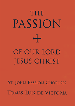 St. John Passion Choruses by Victor Tomas Luis for SATB