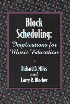 Block Scheduling - Implications For Music Education by Miles and Blocher for Text