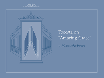 Toccata on Amazing Grace by Pardini J Christopher - Pardini - for Organ Solo