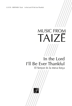In The Lord I'll Be Ever Thankful by Berthier Jacques - Taize - for SATB