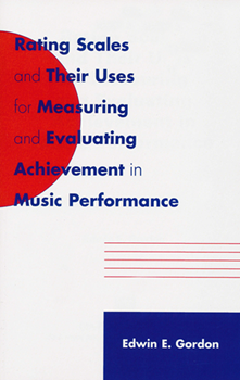 Rating Scales and Their Uses for Measuring and Evaluating Achievement in Music Performance