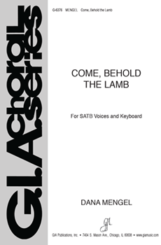 Come Behold the Lamb by Mengel Dana for SATB