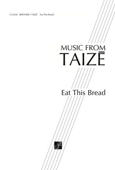 Eat This Bread - Jesus Christ Bread Of by Berthier Jacques - Taize - for SATB