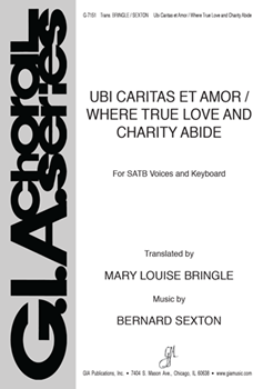 Ubi Caritas et Amor/Where True Love and Charity Abide by Sexton Bernard for SATB