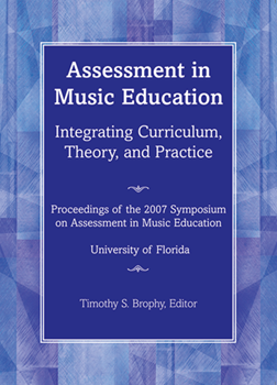 Assessment in Music Education: Integrating Curriculum, Theory, and Practice