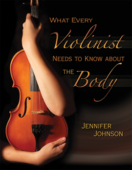 What Every Violinist Needs To Know About by Johnson Jenifer for Text (..the Body)