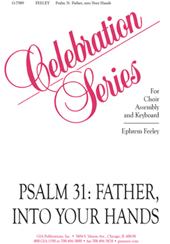 Psalm 31: Father into Your Hands by Feeley Ephrem for SATB