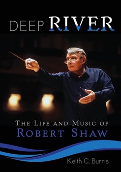 Deep River The Life & Music/Robert Shaw by Burris Keith for Texthard