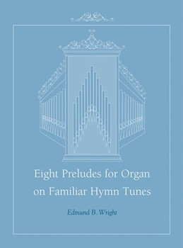 Eight Preludes for Organ on Familiar Hymn Tunes