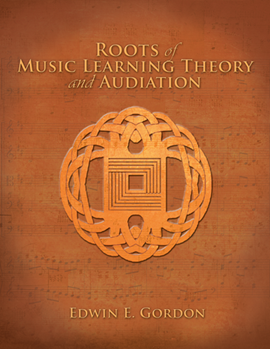 Roots Of Music Learning Theory/Audiation by Gordon Edwin E for Text