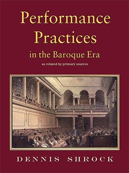 Performance Practices in the Baroque Era by Shrock Dennis for Text