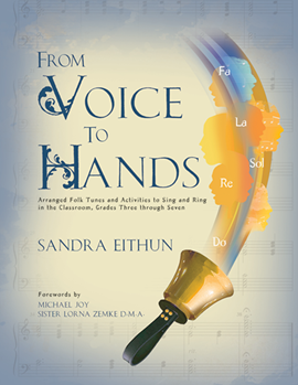From Voice to Hands - Arranged Folk Tunes by Eithun Sandra Grades 3-7 for Handbells Collection