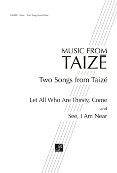 Two Songs from Taize: Let All Who Are Thirsty, Come / See, I Am Near