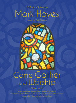 GIA  Hayes, Mark  Come Gather and Worship Volume 1: Ten Piano Solos by Mark Hayes based on GIA Classics - Piano Solo