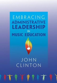 Embracing Administrative Leadership In Music Education by Clinton John for TEXT