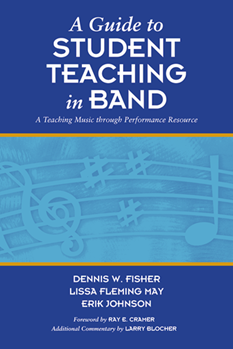 A Guide to Student Teaching in Band by Johnson Fisher May for Text