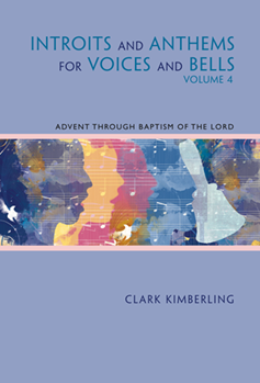 Introits and Anthems for Voices and Bells - Volume 4