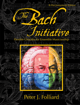 The Bach Initiative by Folliard Peter for B-Flat Instruments